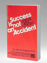 Success Is Not An Accident: The Mental Bank Concept - John G. Kappas, Ph.D.